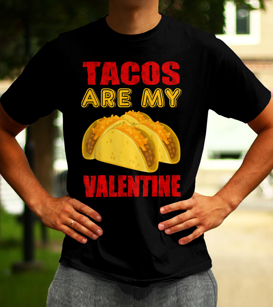 Tacos Are My Valentine Three Cheese Tacos T-Shirt