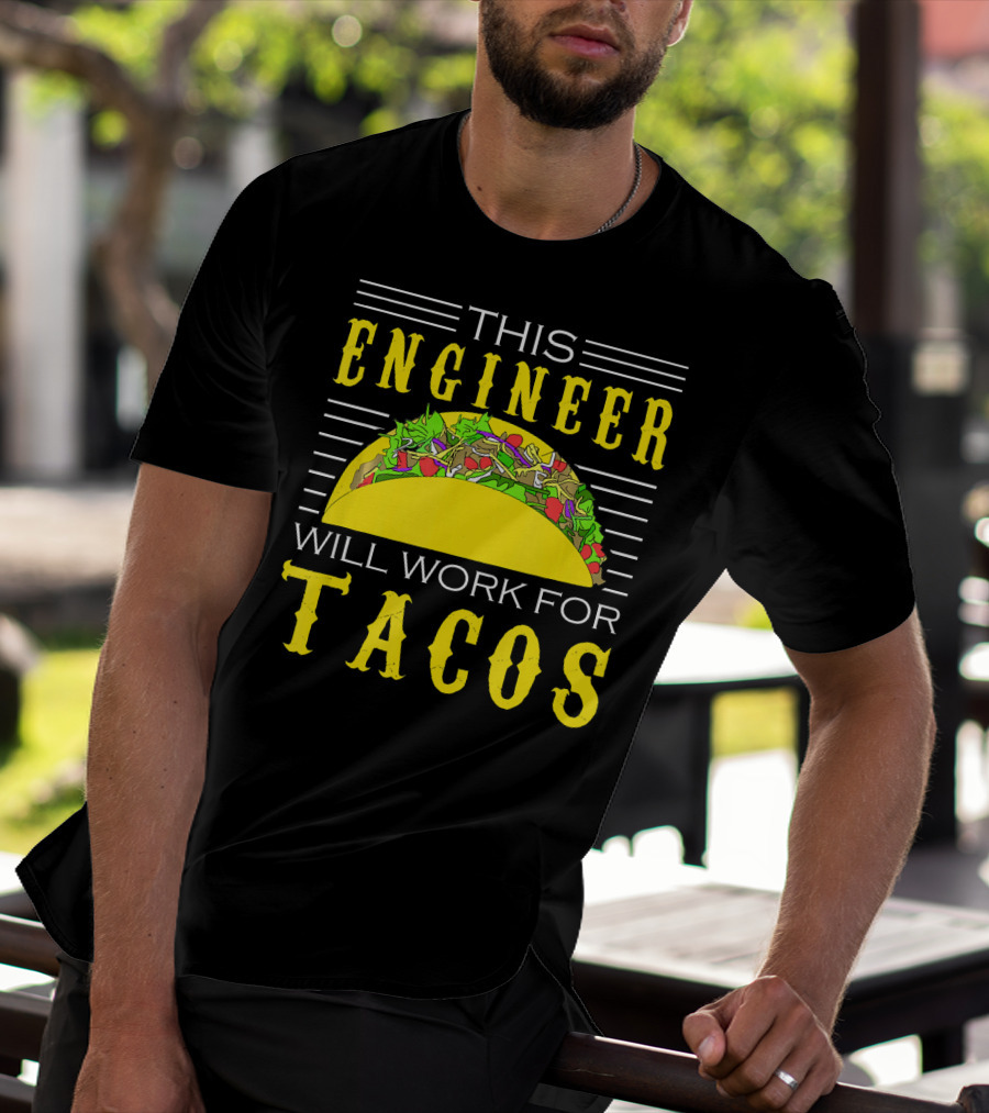 This Engineer Will Work For Tacos T-Shirt