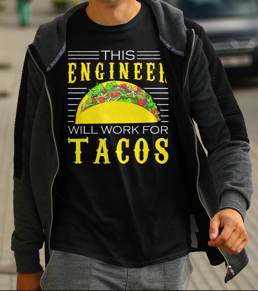This Engineer Will Work For Tacos T-Shirt