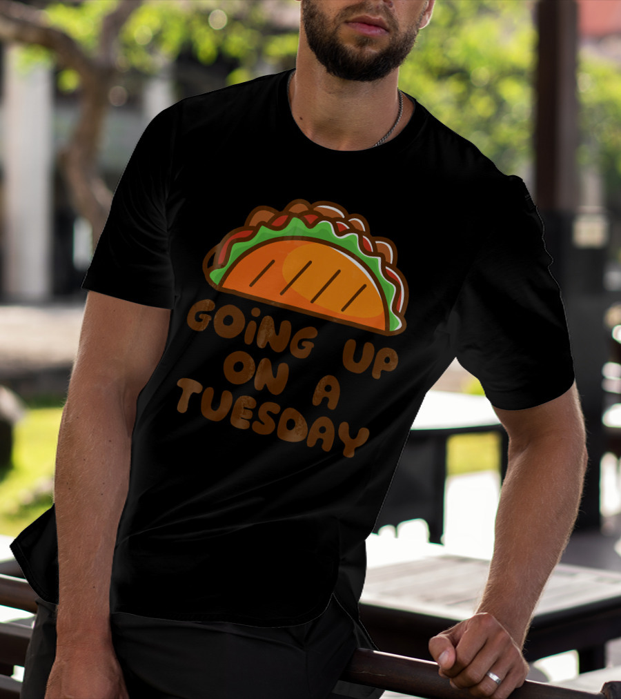 Going Up On A Taco Tuesday T-Shirt