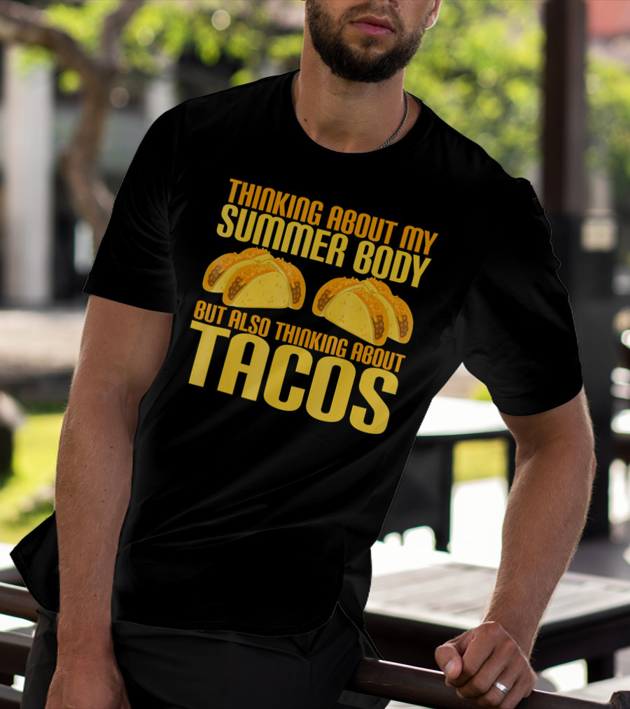 Thinking About My Summer Body But Also Thinking About Tacos T-Shirt