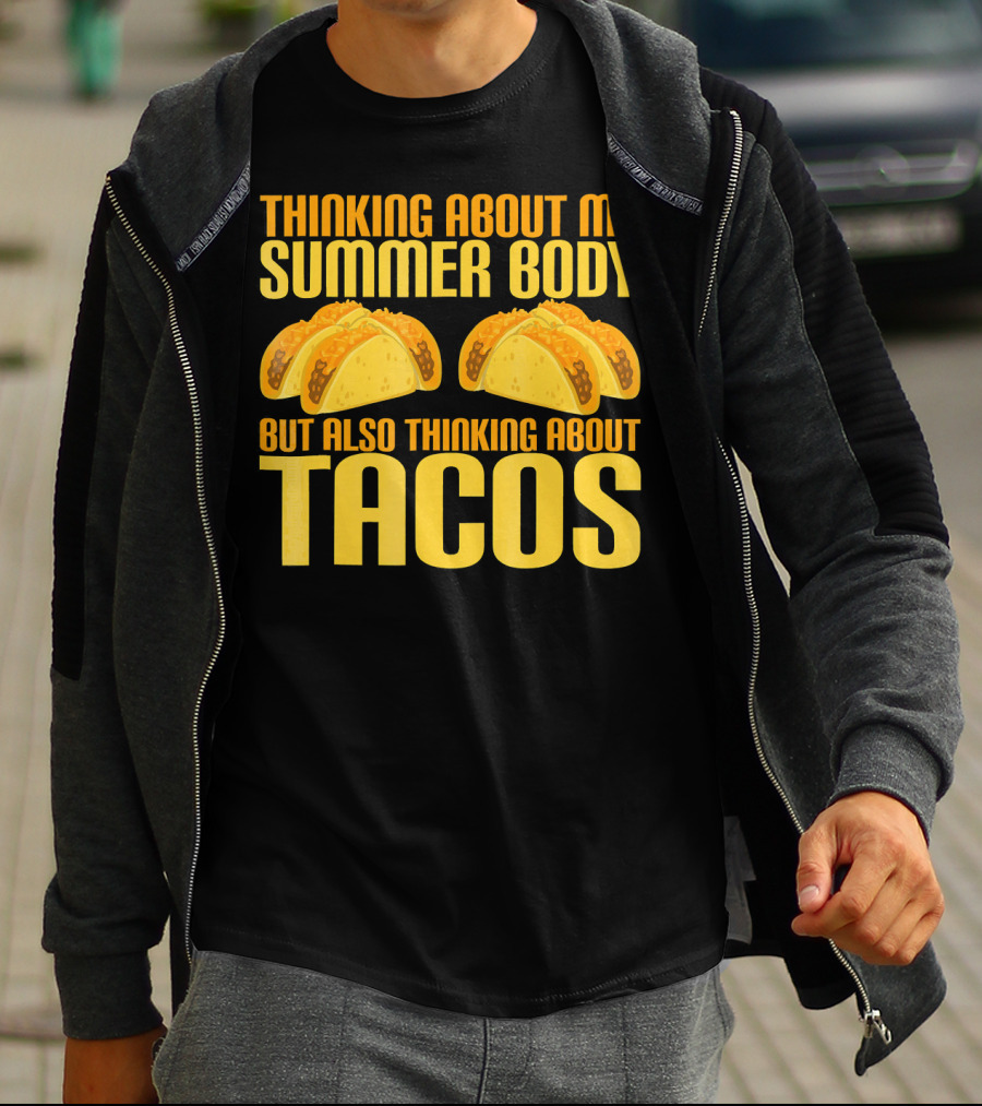Thinking About My Summer Body But Also Thinking About Tacos T-Shirt