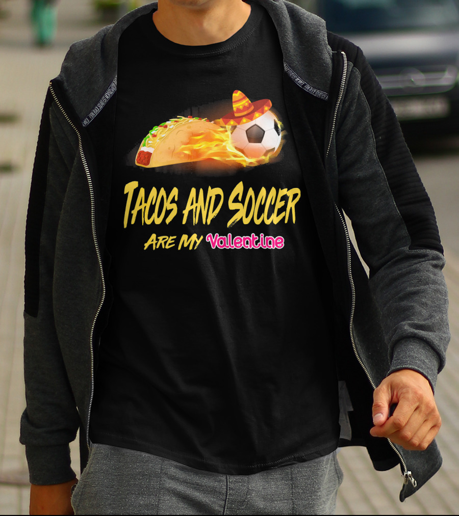 Tacos And Soccer Are My Valentine Soccer Ball Taco With Sombrero T-Shirt