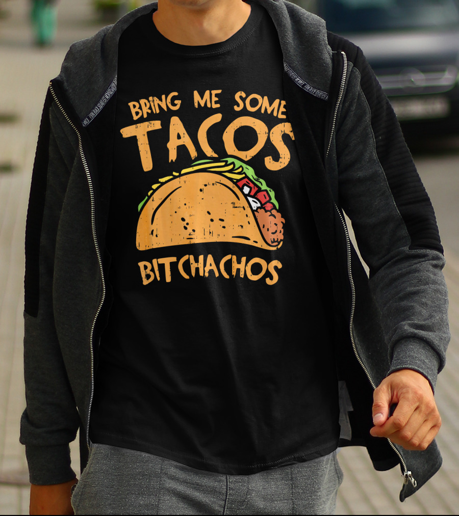 Bring Me Some Tacos Bitchachos Funny Mexican Fiesta T-Shirt
