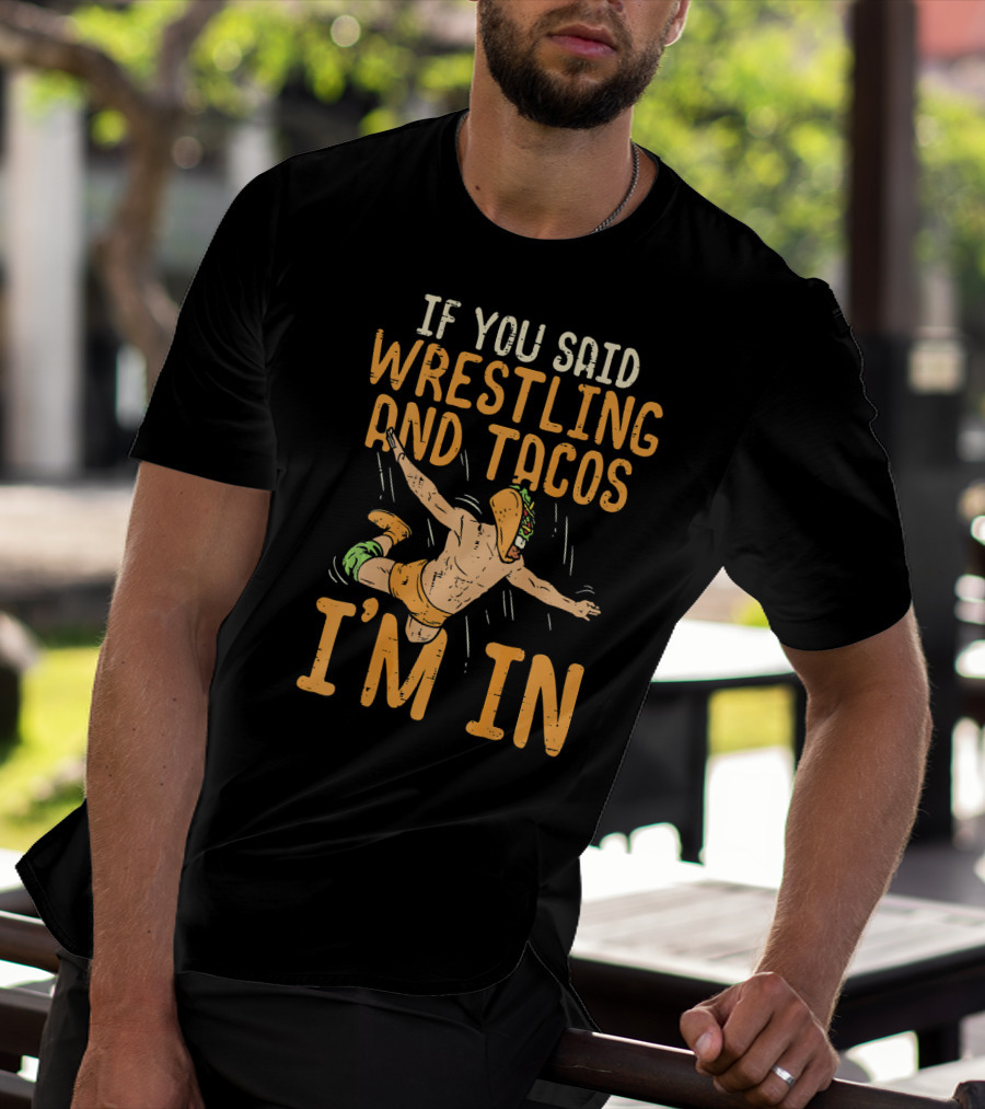 If You Said Wrestling And Tacos I'm In Mexican Lucha Wrestlers Back Print T-Shirt