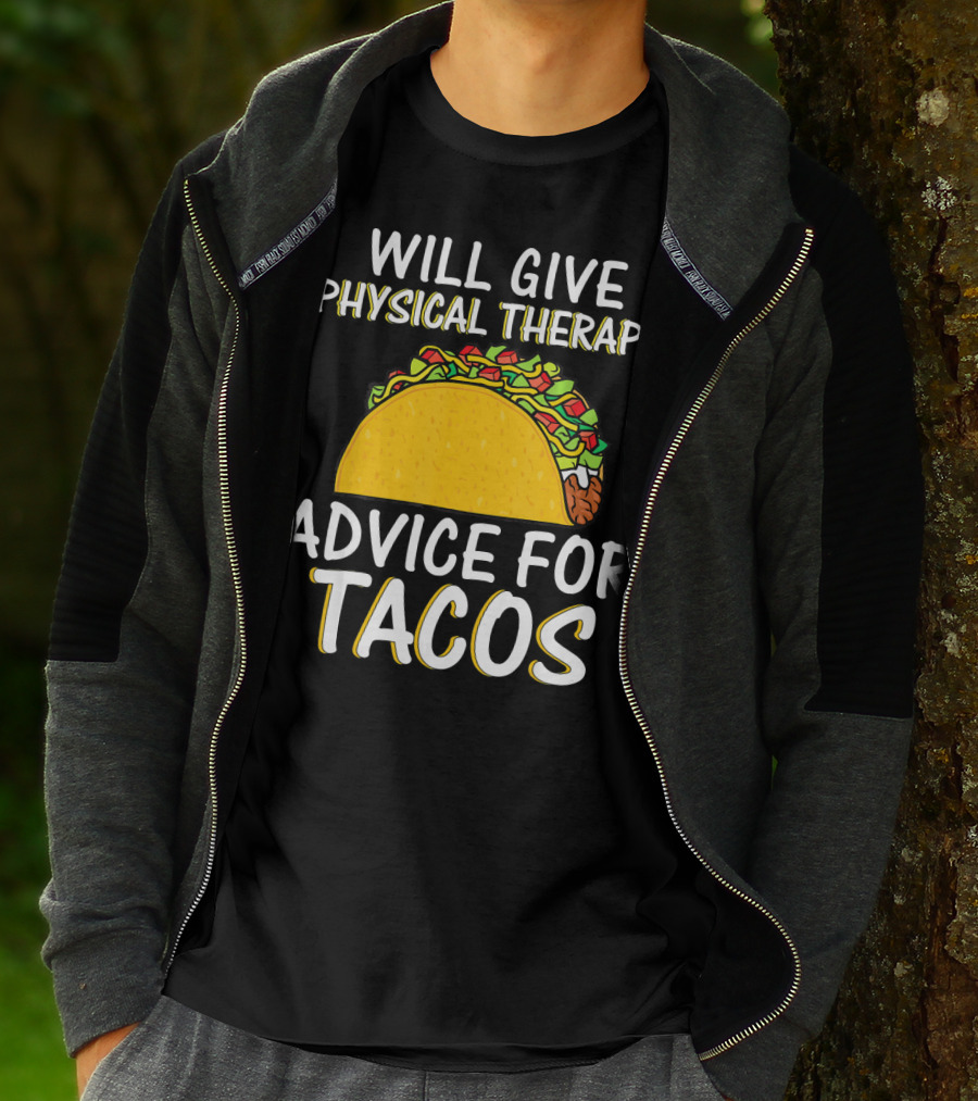 Will Give Physical Therapy Advice For Tacos T-Shirt