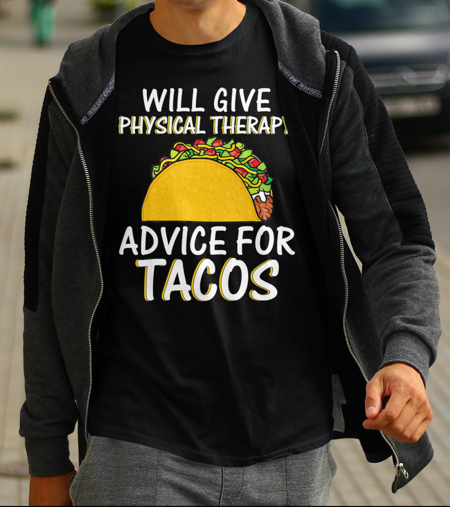 Will Give Physical Therapy Advice For Tacos T-Shirt