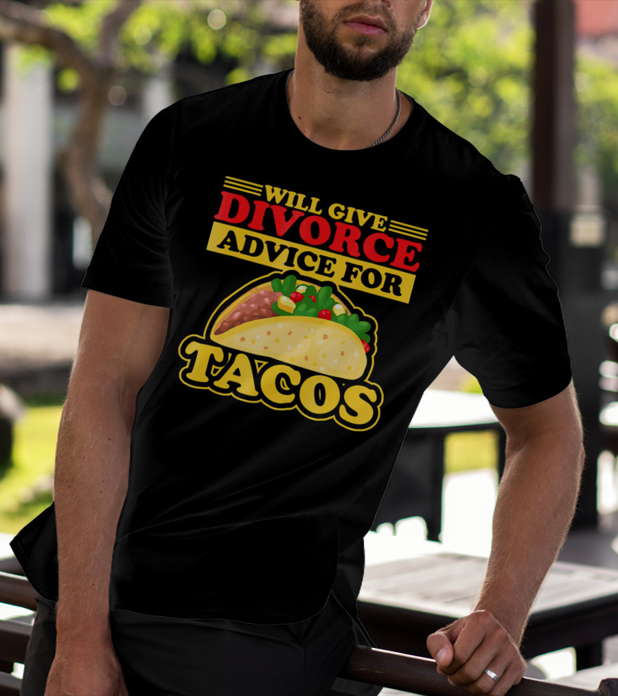 Will Give Divorce Advice For Tacos T-Shirt