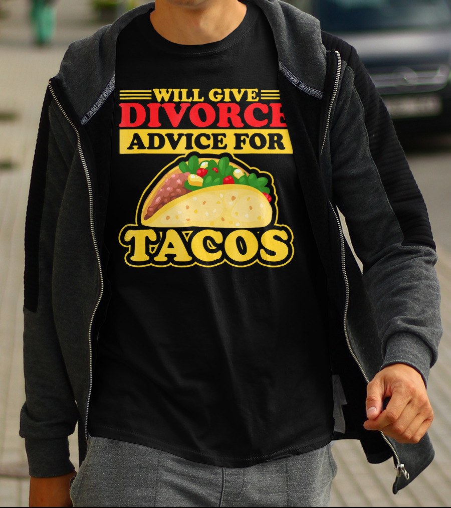 Will Give Divorce Advice For Tacos T-Shirt