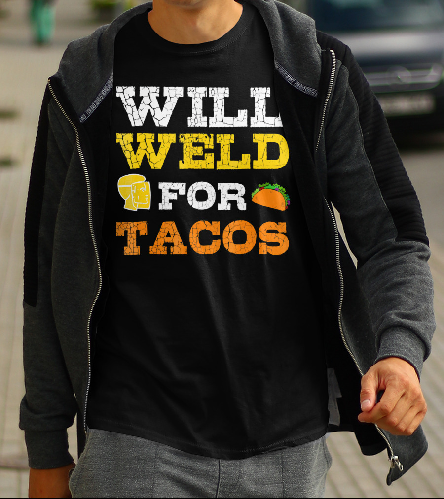 Will Weld For Tacos T-Shirt