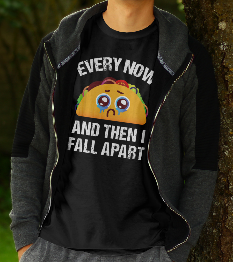 Every Now And Then I Fall Apart Crying Taco T-Shirt