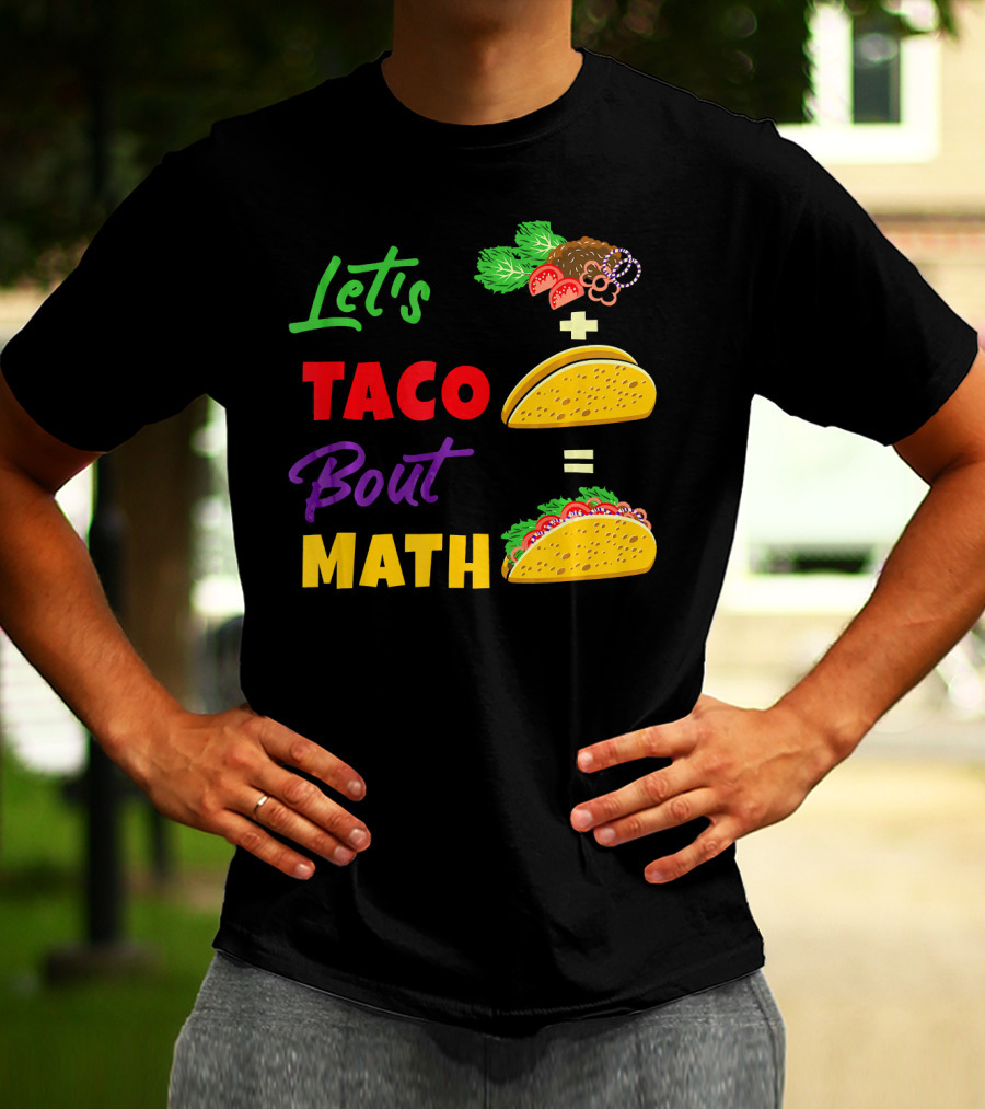 Let's Taco Bout Math Equation Funny Math Teacher T-Shirt
