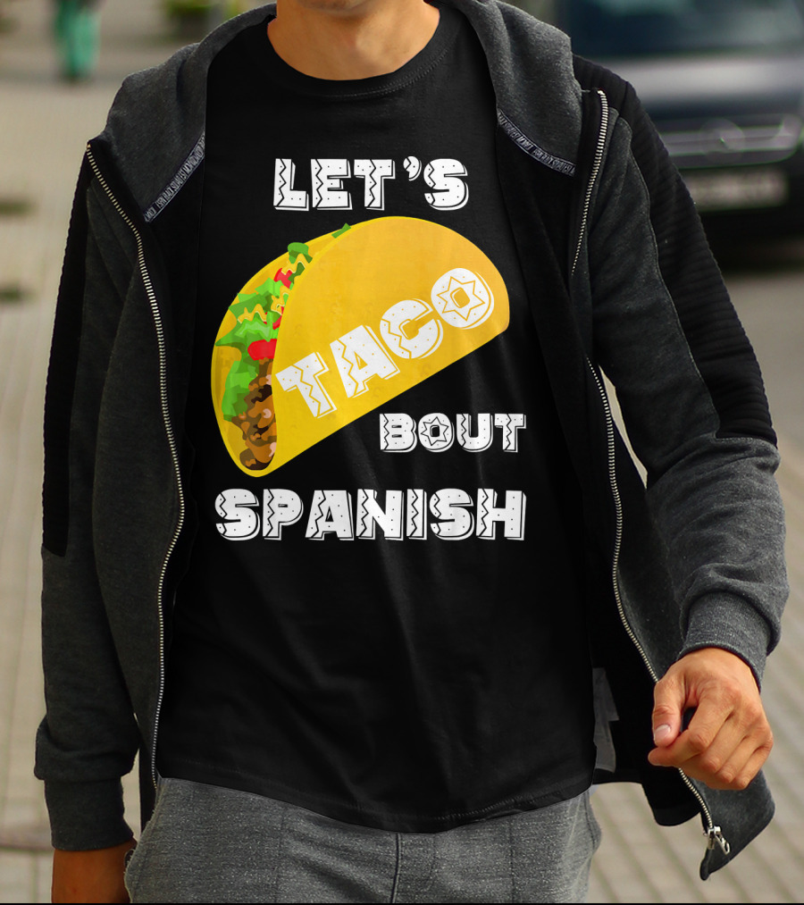 Let's Taco Bout Spanish Language Pun T-Shirt