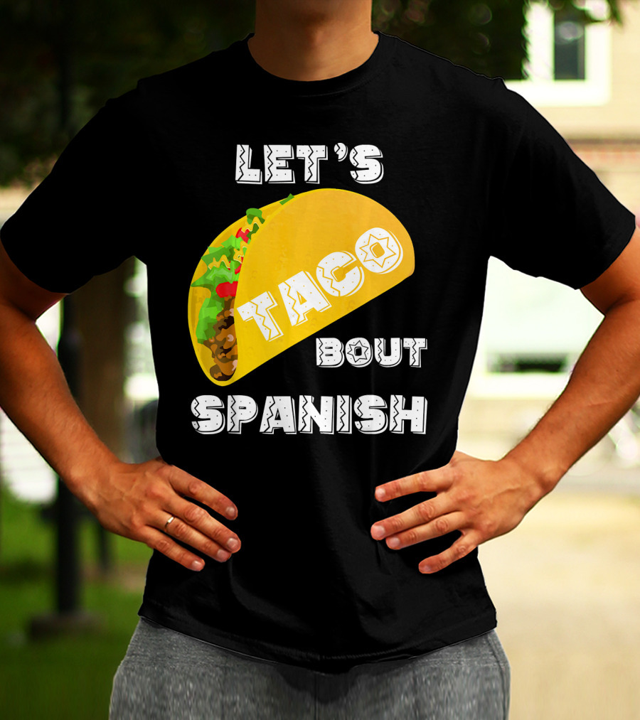 Let's Taco Bout Spanish Language Pun T-Shirt
