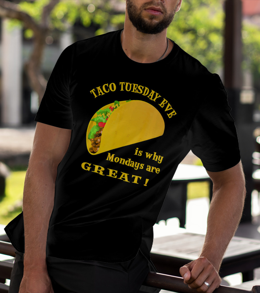 Taco Tuesday Eve Is Why Mondays Are Great T-Shirt