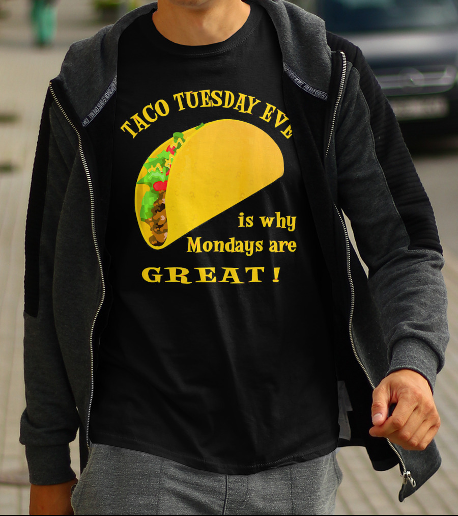Taco Tuesday Eve Is Why Mondays Are Great T-Shirt
