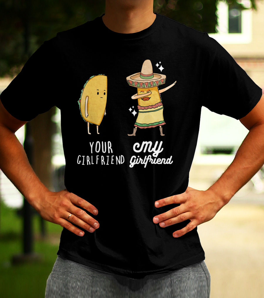 Your Girlfriend My Girlfriend Funny Taco Dab Mexican Costume T-Shirt