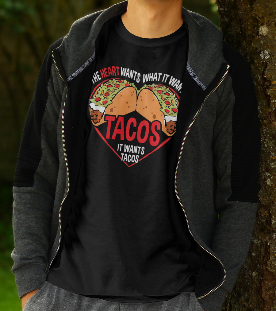 The Heart Wants What It Wants, It Wants Tacos T-Shirt