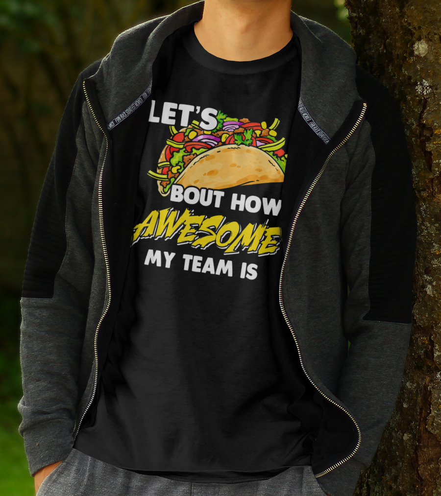 Let's Taco Bout How Awesome My Team Is T-Shirt