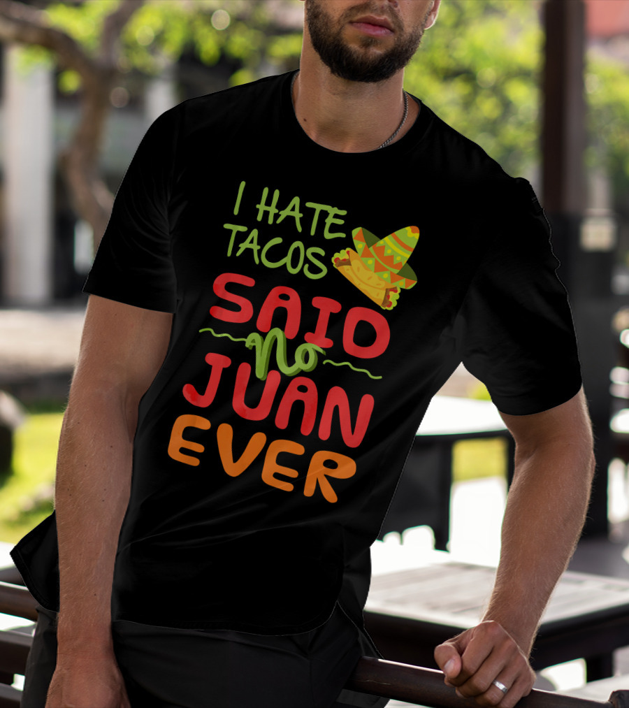 I Hate Tacos Said No Juan Ever Taco Tuesday Funny Mexican Sombrero T-Shirt