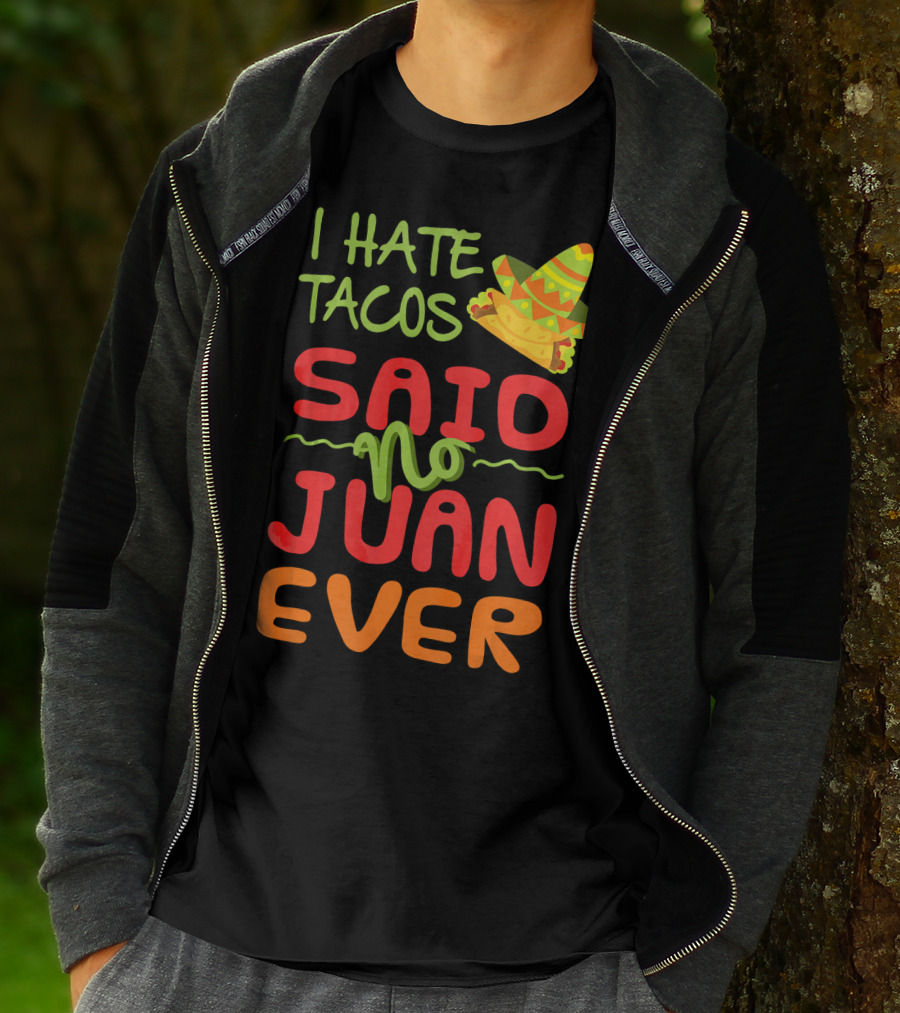 I Hate Tacos Said No Juan Ever Taco Tuesday Funny Mexican Sombrero T-Shirt