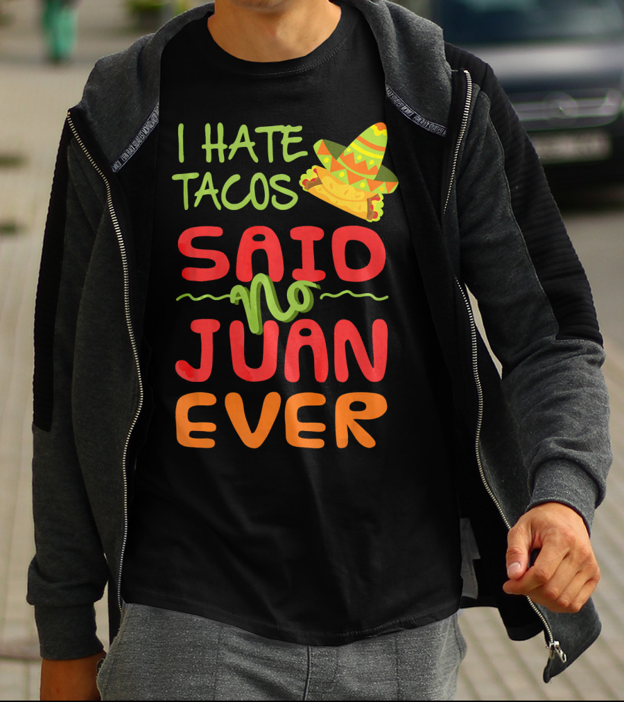 I Hate Tacos Said No Juan Ever Taco Tuesday Funny Mexican Sombrero T-Shirt