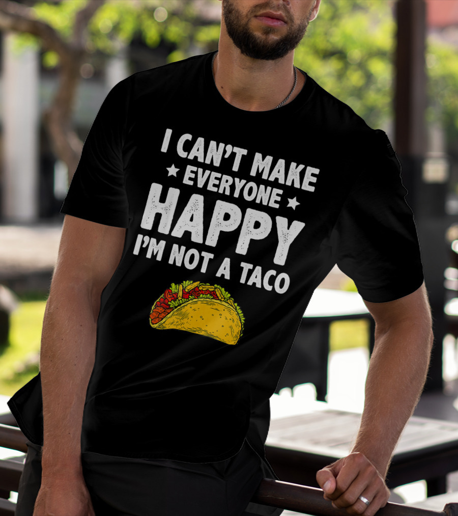 I Cant Make Everyone Happy I'm Not A Taco Funny Quote With Taco T-Shirt