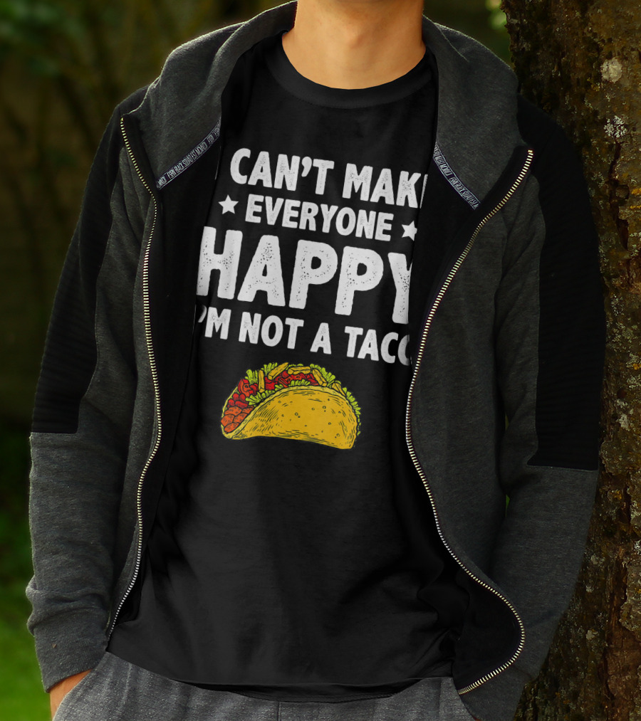 I Cant Make Everyone Happy I'm Not A Taco Funny Quote With Taco T-Shirt