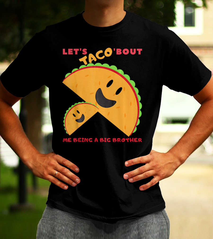 Let's Taco 'Bout Me Being A Big Brother Fun Taco T-Shirt