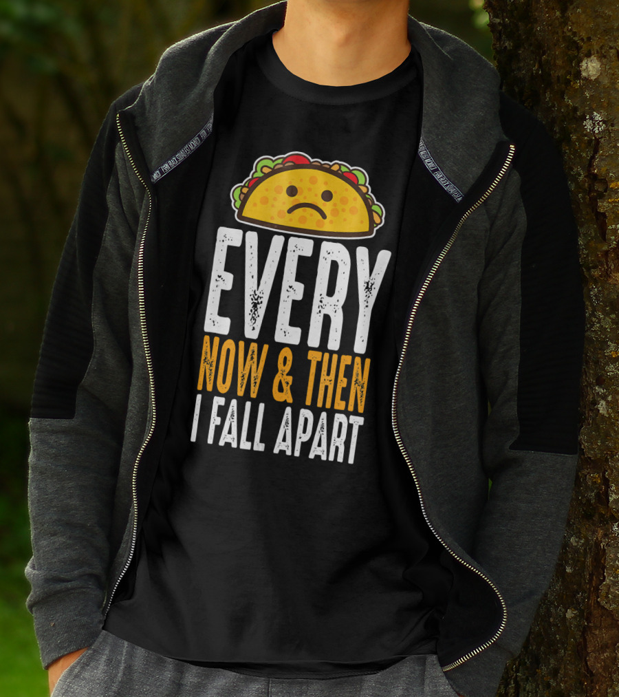 Sad Taco Every Now And Then I Fall Apart Funny Taco Tuesday T-Shirt