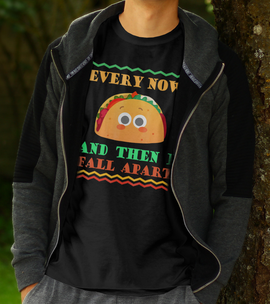 Every Now And Then I Fall Apart Cute Taco Mexican Food Lover T-Shirt