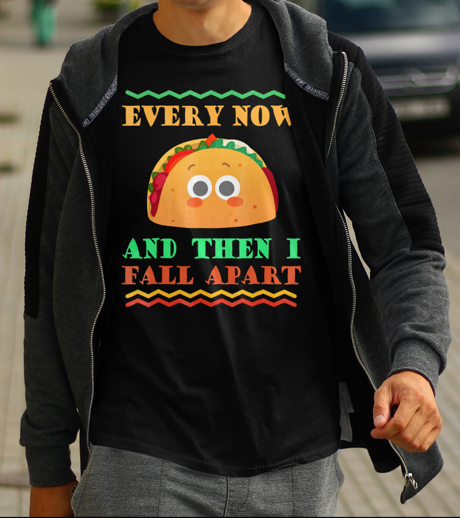 Every Now And Then I Fall Apart Cute Taco Mexican Food Lover T-Shirt