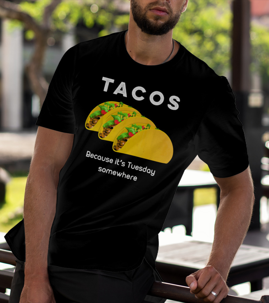 Tacos Because It's Tuesday Somewhere Fun Art With Yellow Shells T-Shirt