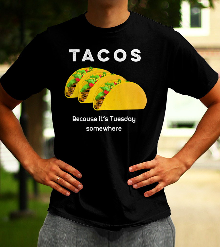 Tacos Because It's Tuesday Somewhere Fun Art With Yellow Shells T-Shirt