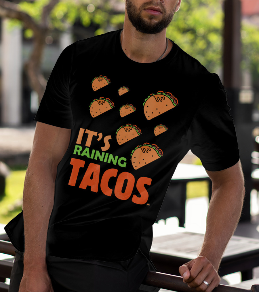 It's Raining Tacos It's Raining Tacos It's Raining Tacos T-Shirt