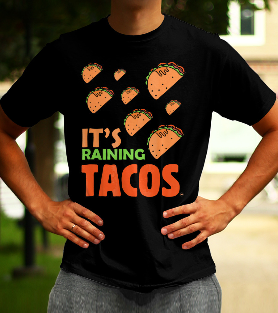 It's Raining Tacos It's Raining Tacos It's Raining Tacos T-Shirt