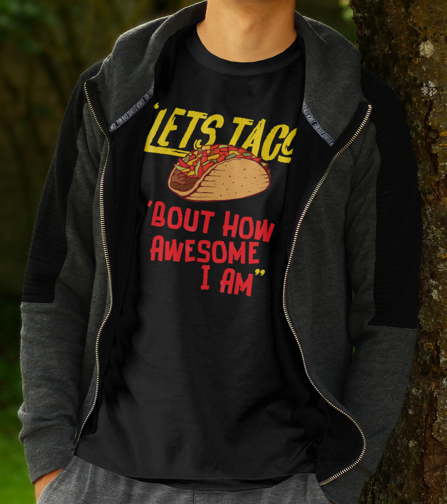 Lets Taco 'Bout How Awesome I Am Tacos Fun T-Shirt