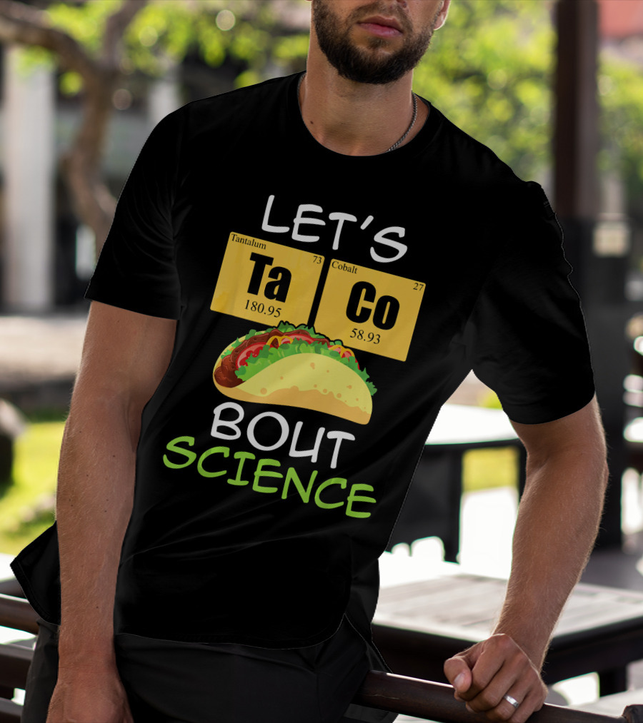 LET'S Ta Co BOUT SCIENCE Tantalum Cobalt Taco T-Shirt