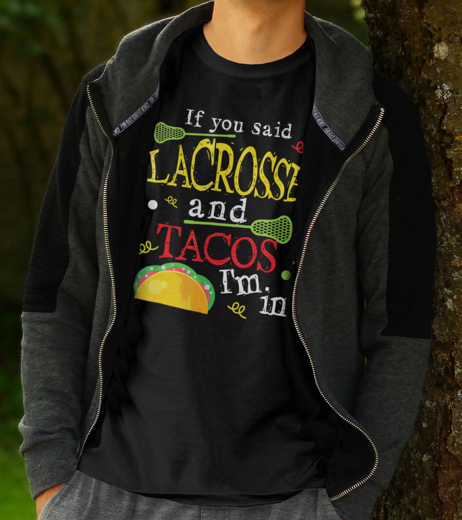If You Said Lacrosse And Tacos I'm In T-Shirt
