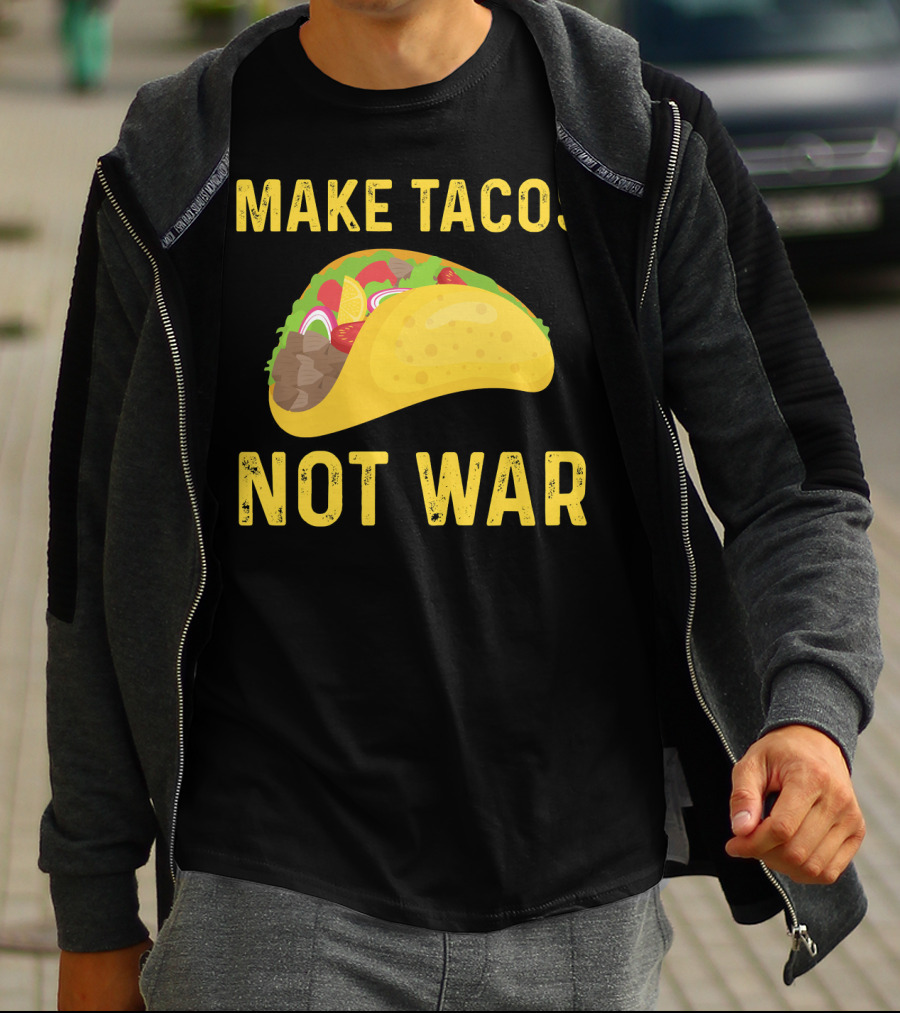 Make Tacos Not War Liberty Anti War Message T-Shirt