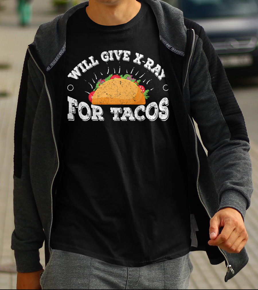 Will Give X Ray For Tacos Radiology Tech Taco Lover T-Shirt
