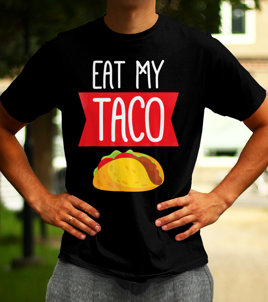 Eat My Taco T-Shirt