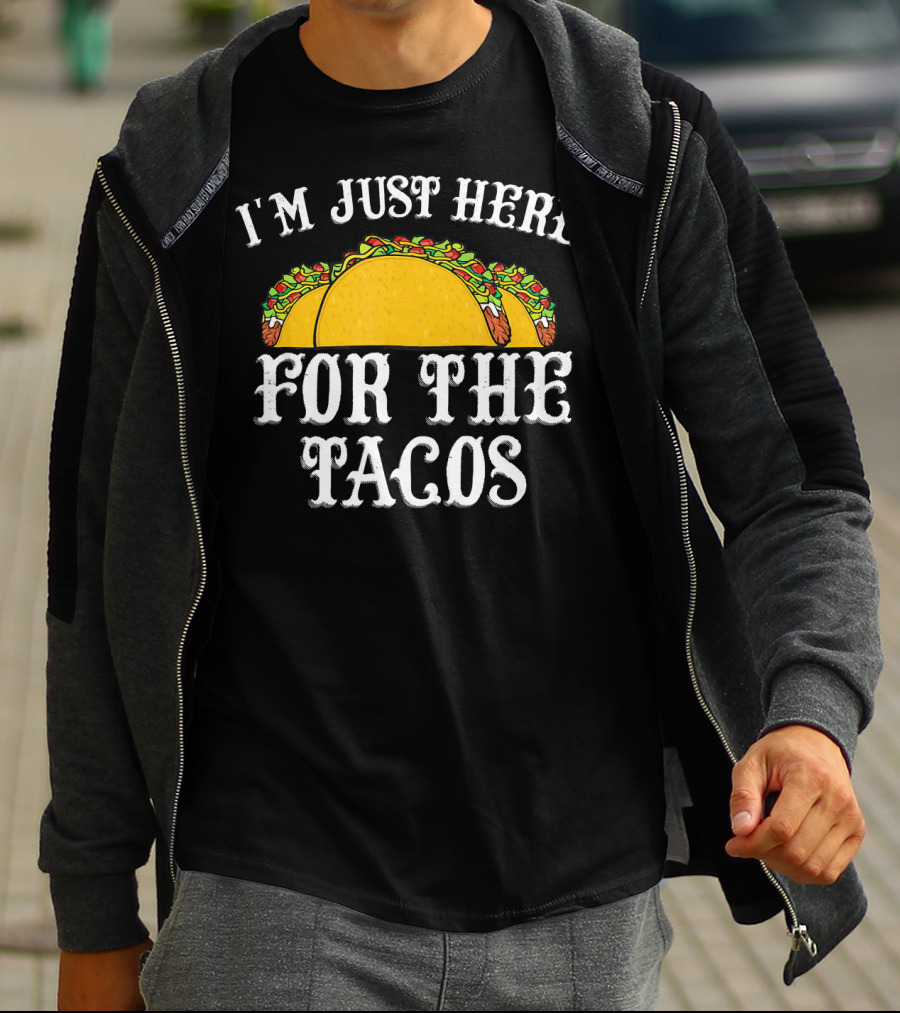 I'm Just Here For The Tacos Funny Food Lover Text And Taco T-Shirt