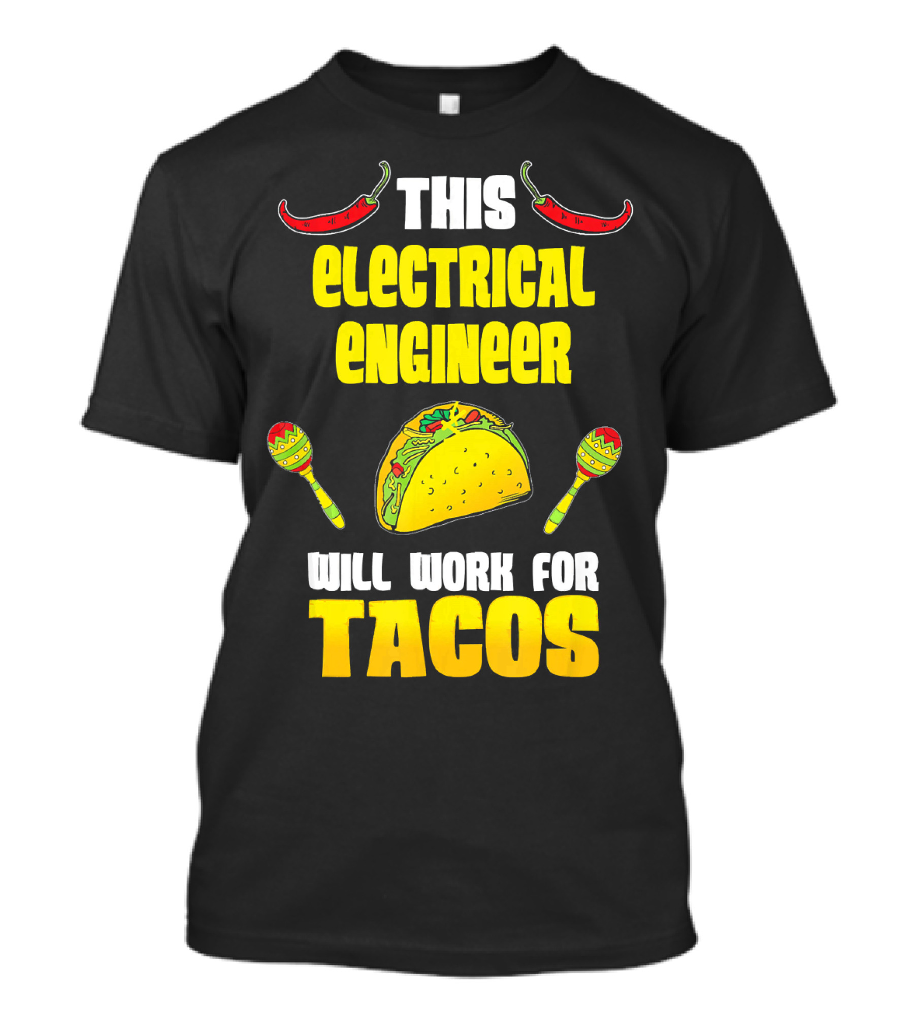 This Electrical Engineer Will Work For Tacos With Peppers And Maracas T-Shirt