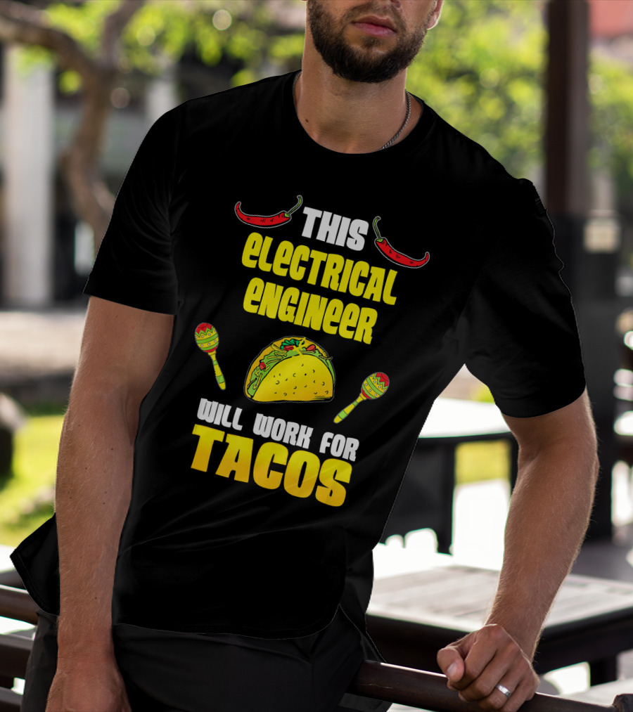 This Electrical Engineer Will Work For Tacos With Peppers And Maracas T-Shirt