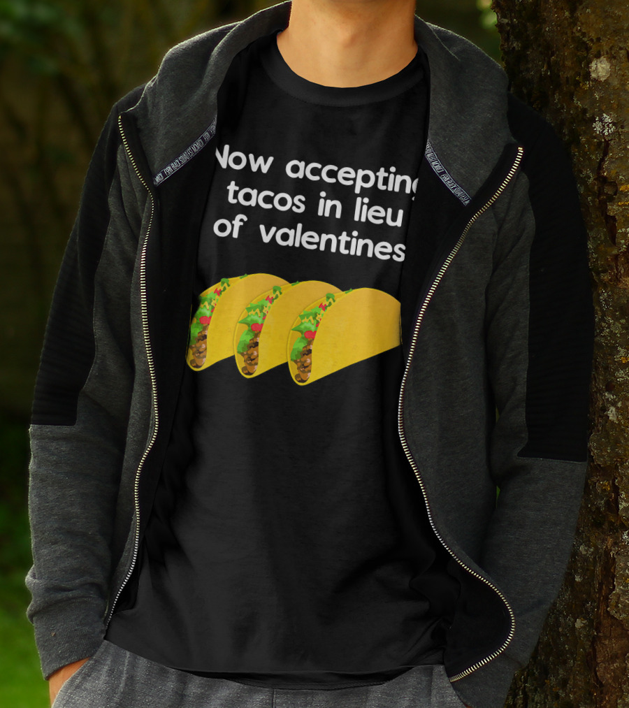 Now Accepting Tacos In Lieu Of Valentines With Three Tacos T-Shirt