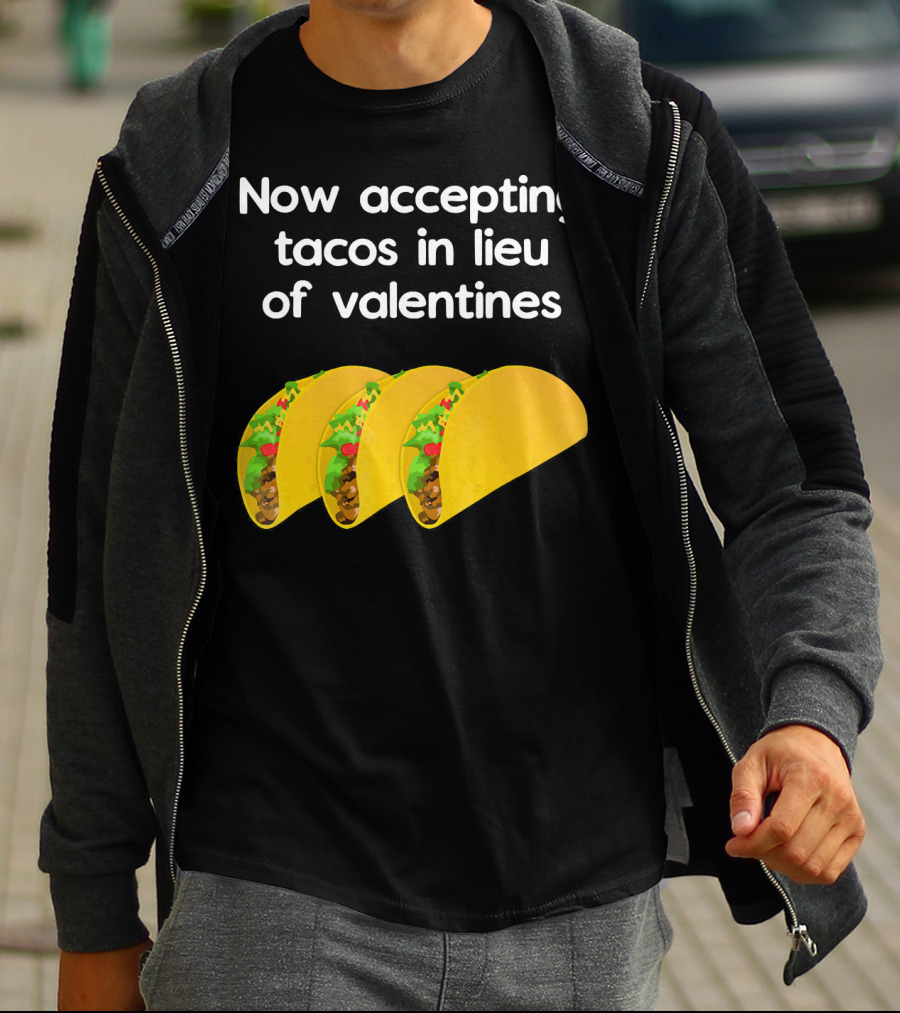 Now Accepting Tacos In Lieu Of Valentines With Three Tacos T-Shirt