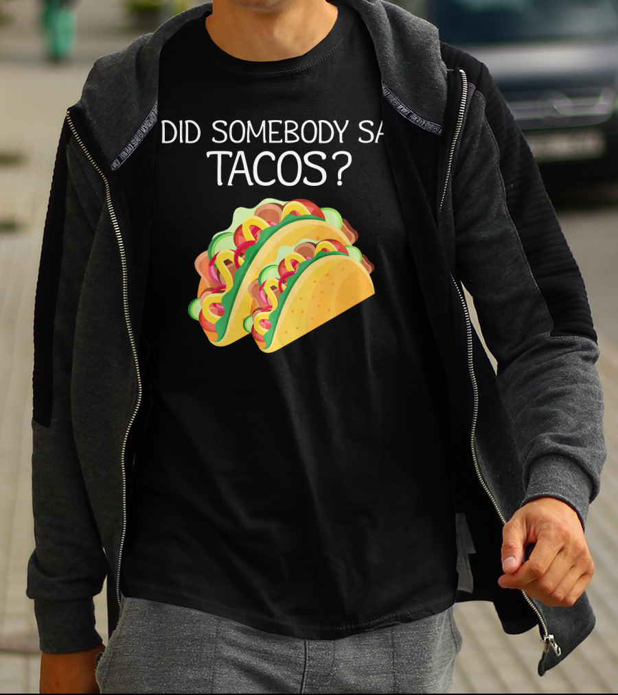 Did Somebody Say Tacos? T-Shirt