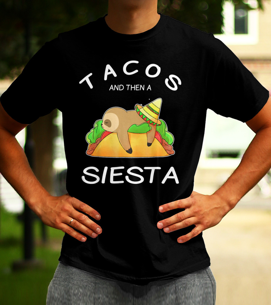 Sloth Napping On Taco With Sombrero Tacos And Then A Siesta T-Shirt