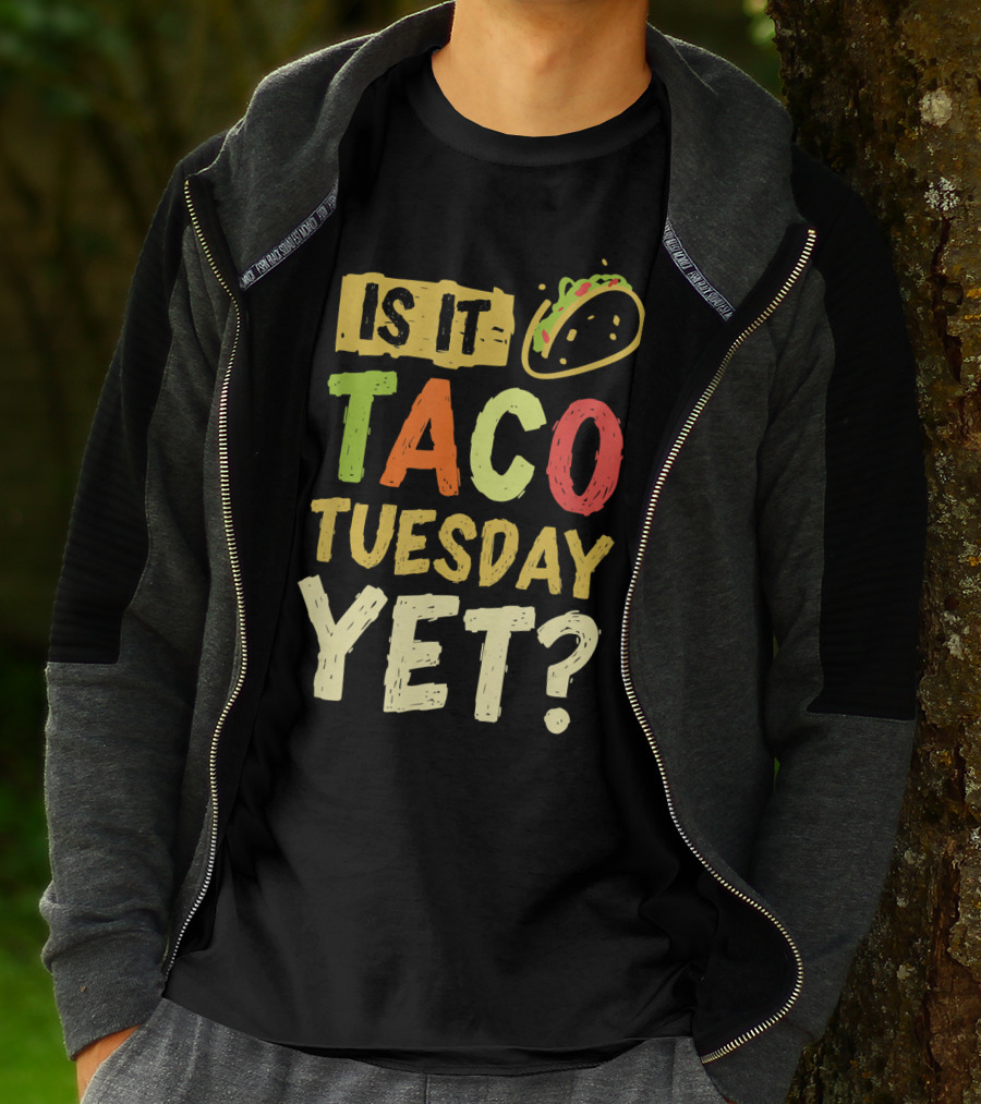 Is It Taco Tuesday Yet With Taco T-Shirt